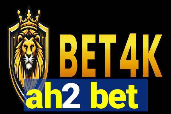 ah2 bet